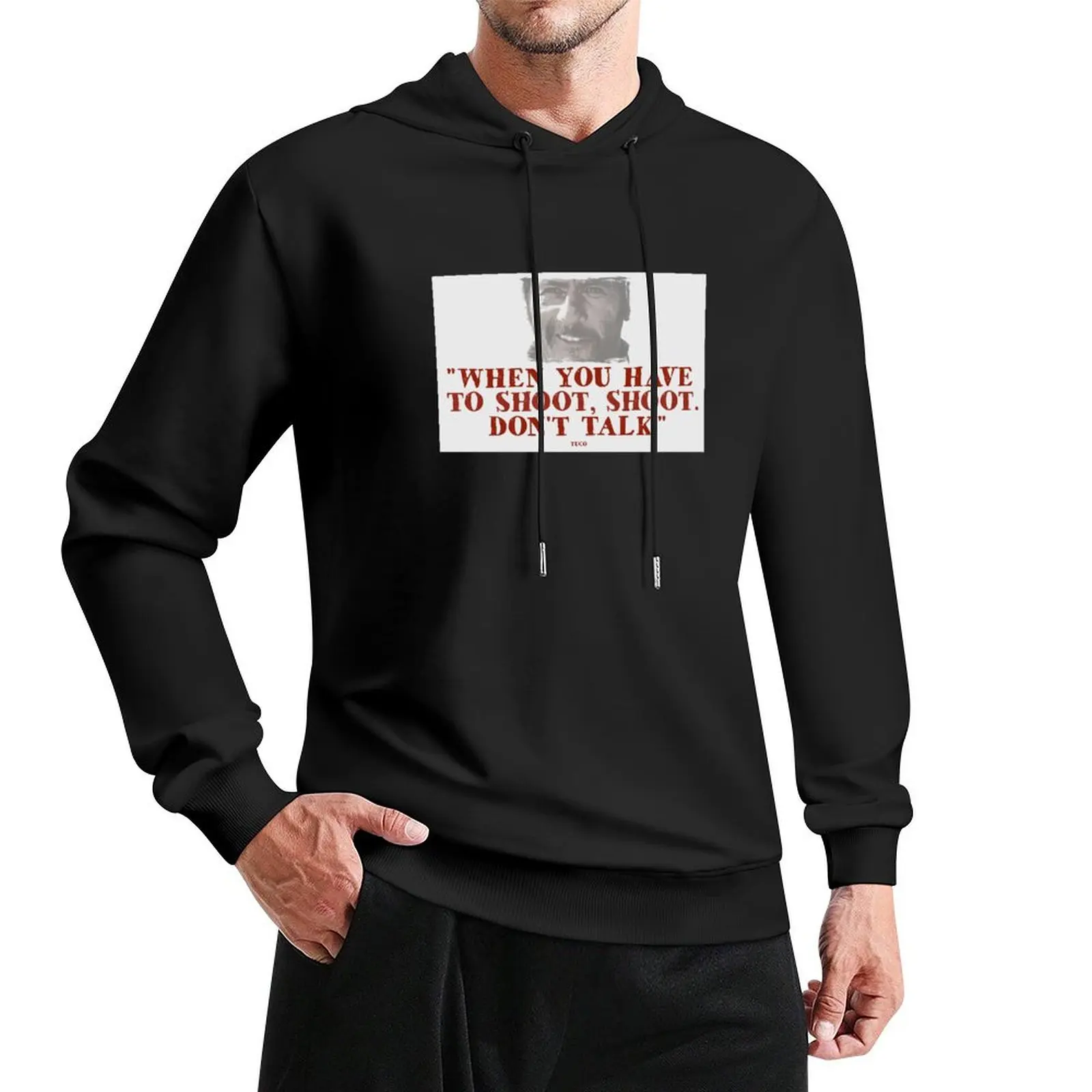 

When You Have To Shoot - Tuco Pullover Hoodie graphic t shirts men new in hoodies and blouses