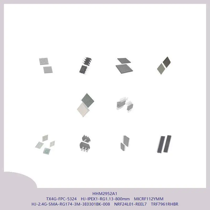 HHM2952A1 TX4G-FPC-5324 HJ-IPEX1-RG1.13-800 mm MICRF112YMM HJ-2.4G-SMA-RG174-3M-3E0301BK-008 NRF24L01-REEL7 TRF7961RHBR