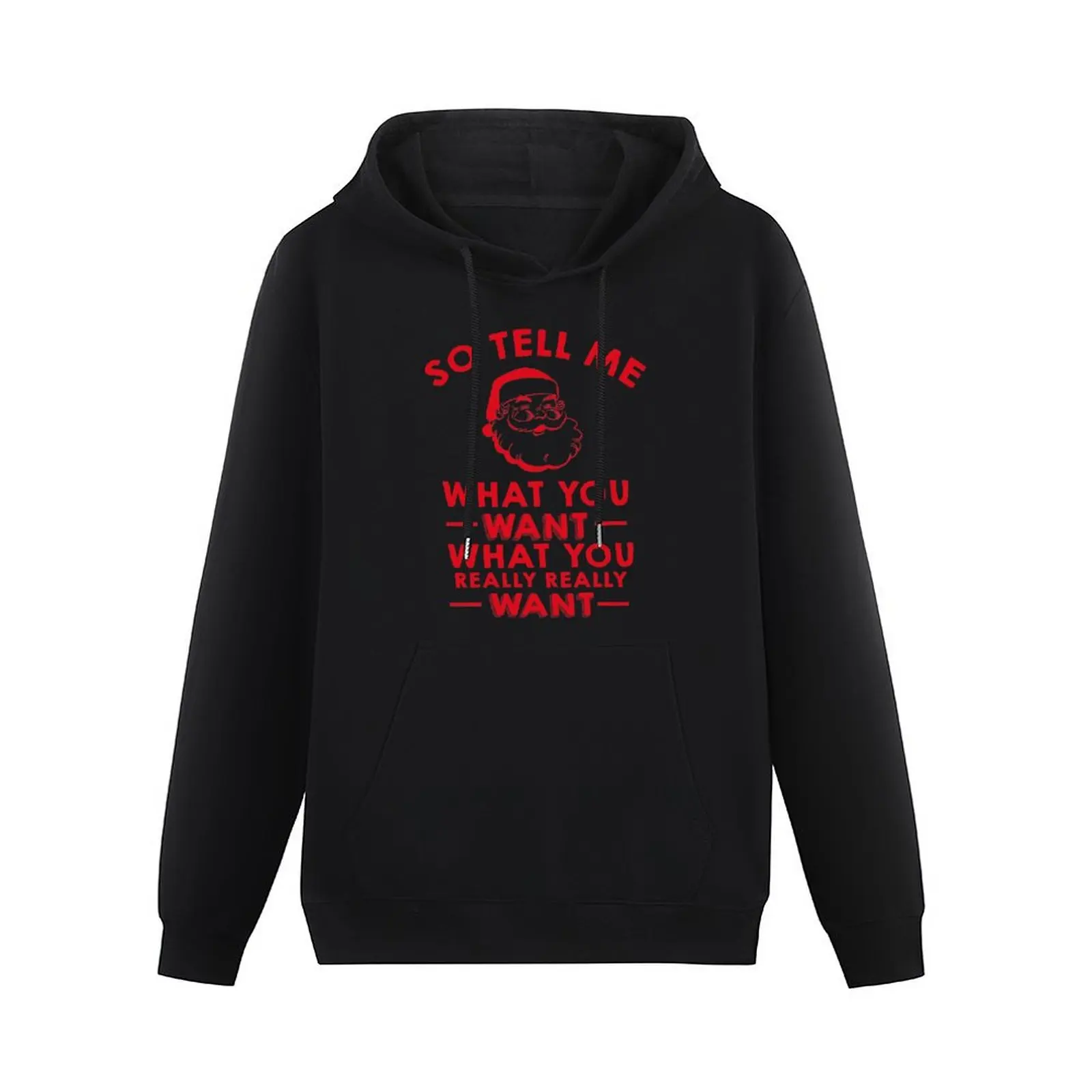 So Tell Me What You Want What You Really Really Want Pullover Hoodie mens clothing hooded shirt autumn hoodie