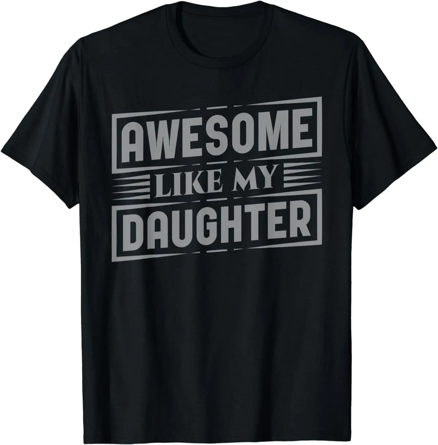 

Awesome Like My Daughter For Dad Mom Father Mother Funny Gift Unisex T-Shirt