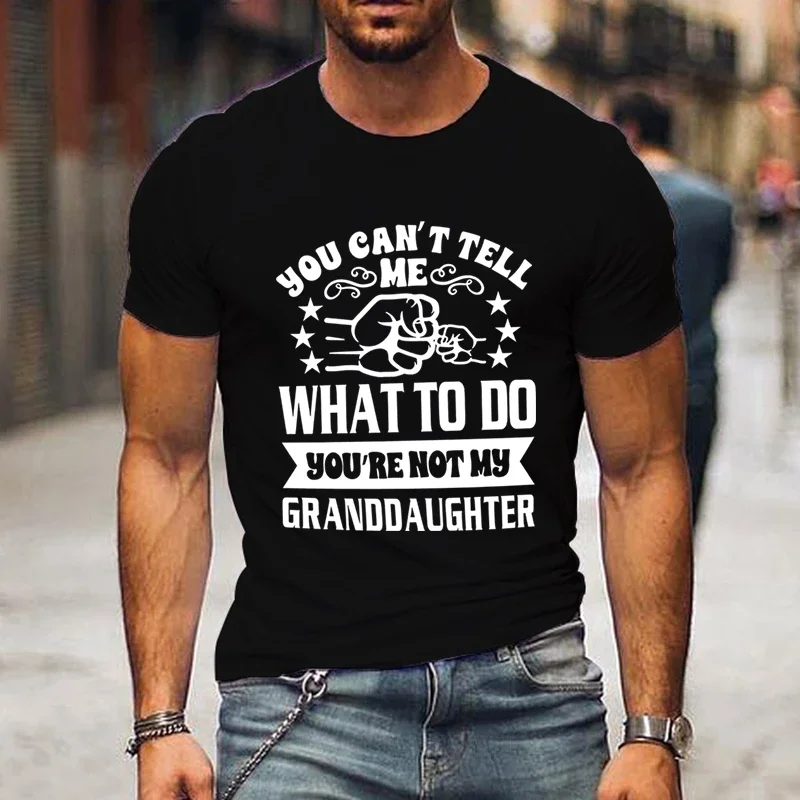 T Shirts for Men Clothing You Can't Tell What To Do You're Not My Granddaughter Graphic T Shirts Luminous Clothes Short Sleeve