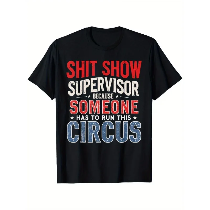 Funny Men's T Shirt Tee Women Summer Spring Novelty  Oversized Humor Shit Show Supervisor Because Someone Has To Run This Circus