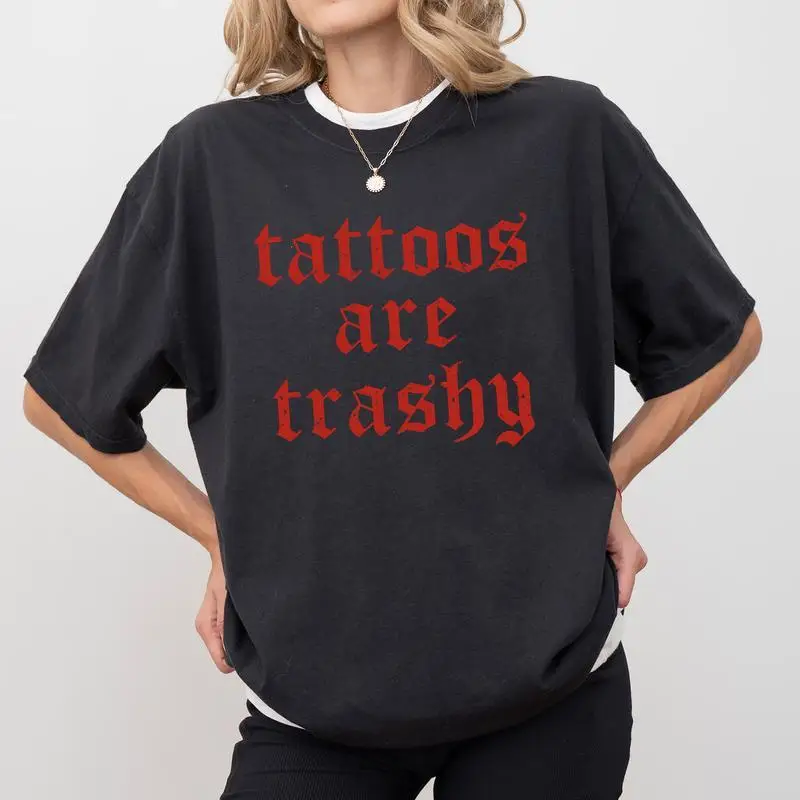 

Dark Gothic T-shirt, Sarcastic Tattoos Are Trashy Print, Unisex Y2K Emo Punk Style Top, Oversized Streetwear Slogan Tee