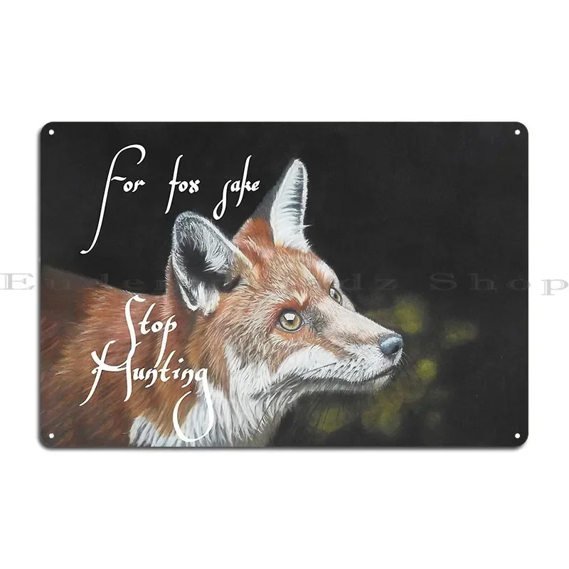 For Fox Sake Stop Hunting Metal Sign Wall Cave Garage Club Cinema Customize Wall Mural Tin Sign Poster
