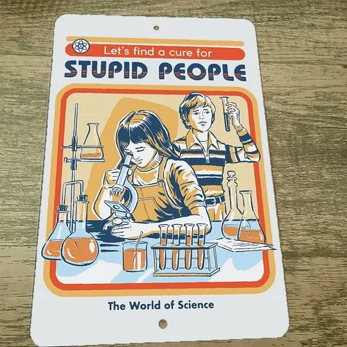 Lets Find a Cure for Stupid People The World of Science  Metal Wall Sign