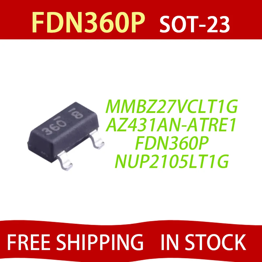 50pcs FDN360P SOT-23 FDN360 SOT23-3 NUP2105LT1G NUP2105 MOSFET AZ431 AZ431AN-ATRE1 EA1 MMBZ27VALT1G 27A MMBZ27VCLT