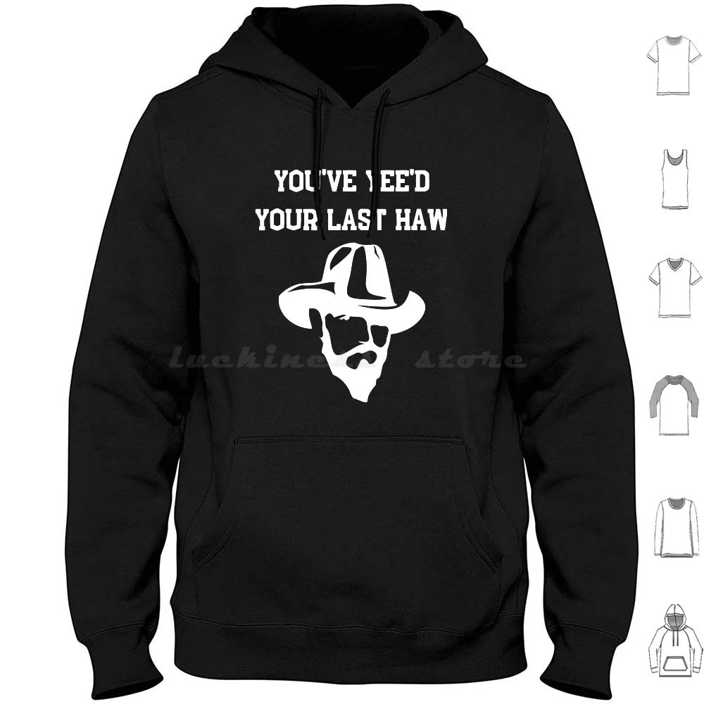 You'Ve Yeed Your Last Haw-Yeehaw , Yeeyee Cowboy Streetwear Hoodies Long Sleeve Youve Yeed Your Last Haw Yeehaw Yeeyee