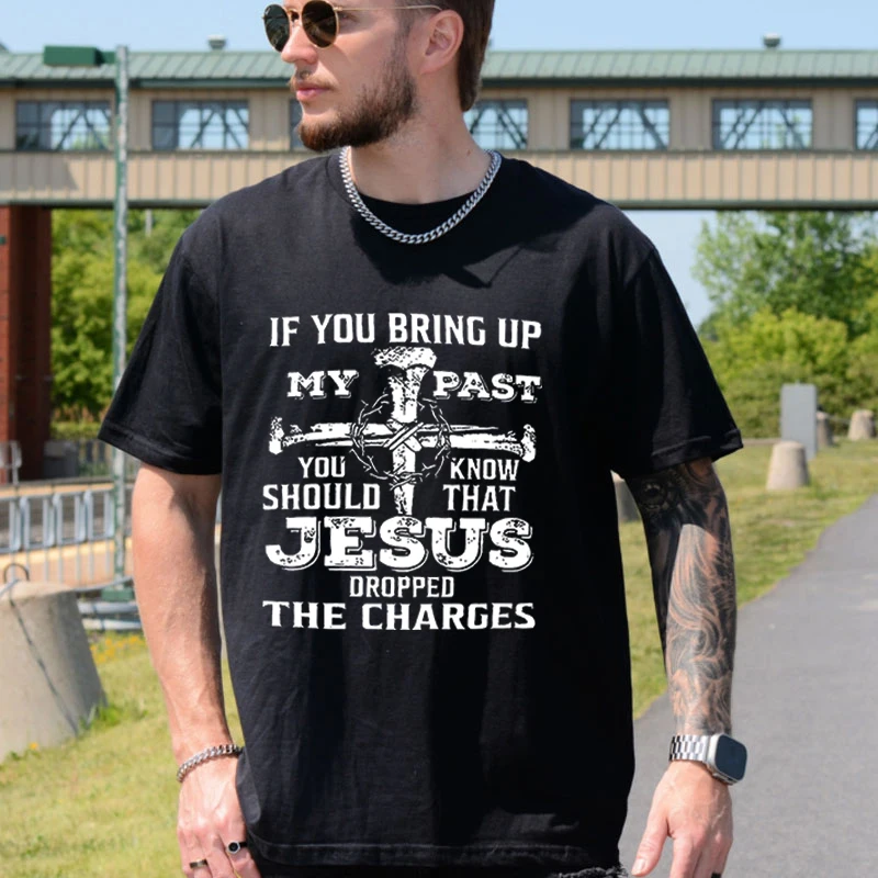 If You Bring Up My Past You Should Know Jesus Dropped Charge T-Shirt for Men Clothing Harajuku Streetwear Fashion Casual Clothes