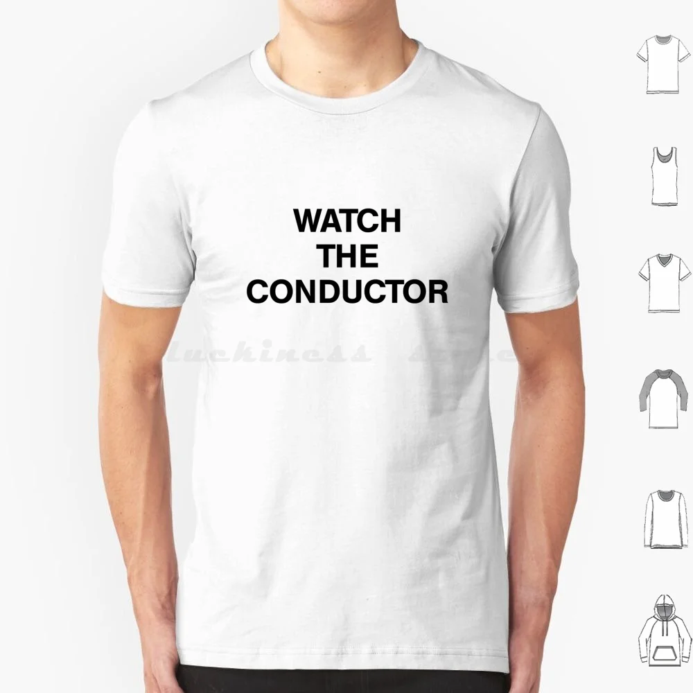 Watch The Conductor T Shirt Big Size 100% Cotton Watch The Conductor Watch Conductor Band Bell Choir Members