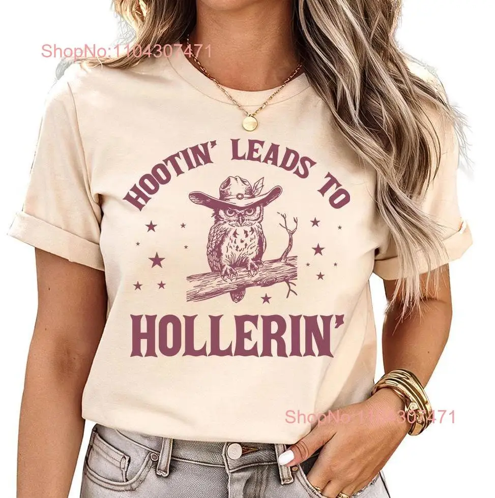 Hootin' Leads To Hollerin T Shirt Country Girl Trendy Cowgirl Hootin Western long or short sleeves