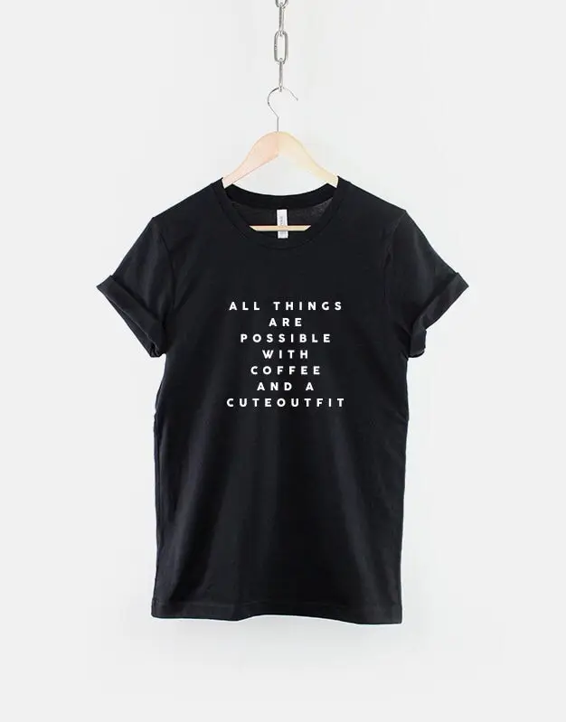 All Things Are Possible With Coffee And A Cute Outfit T Shirt