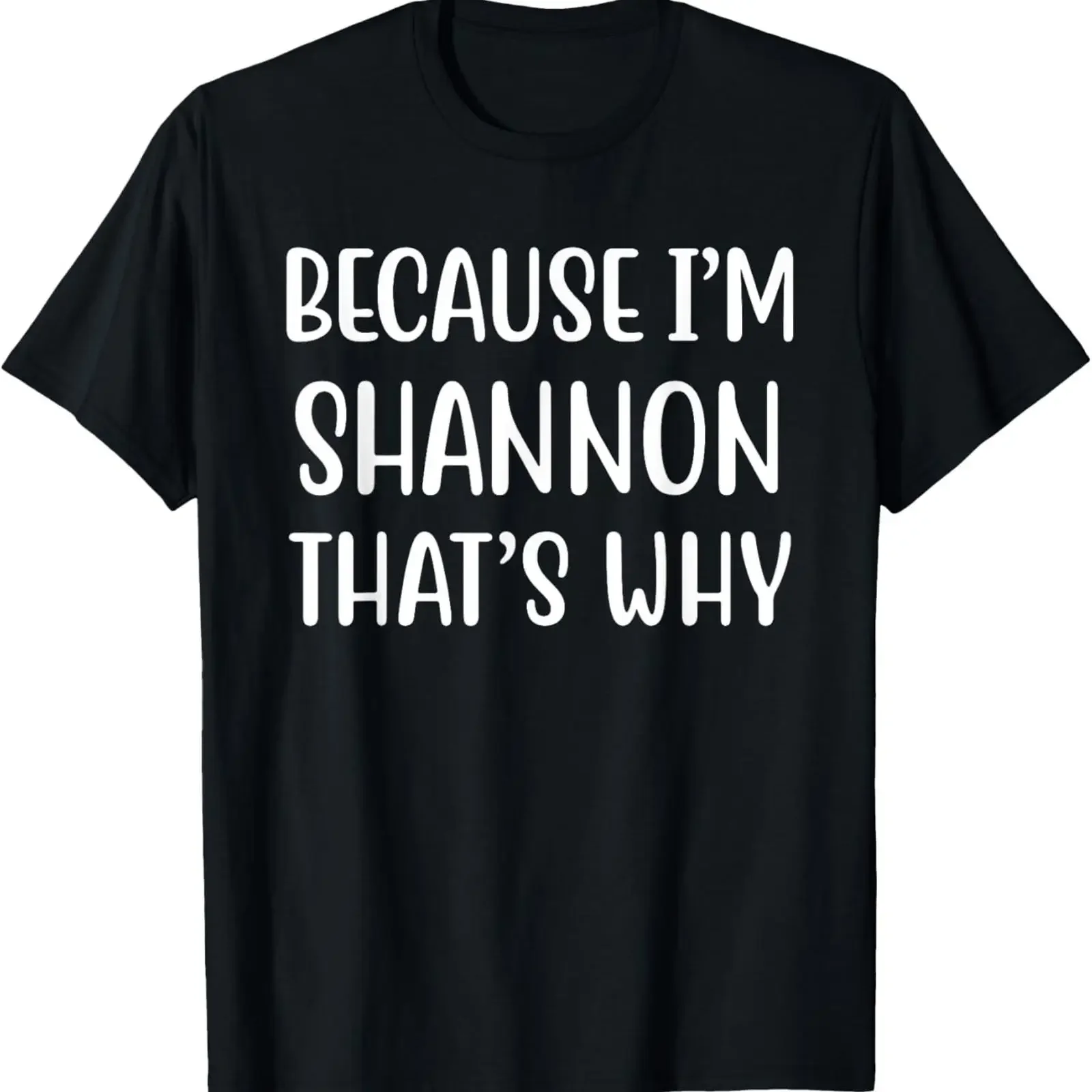 Because I'm Shannon That's Why Funny Name Humor Nickname T Shirt vintage Washed Soft Casual Stylish Comfortable Breathable