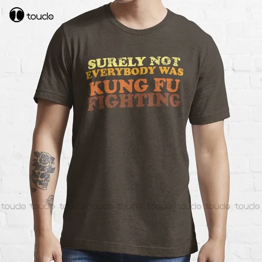 Surely Not Everybody Was Kung Fu Fighting T-Shirt mens shirts Custom aldult Teen unisex digital printing xs-5xl All seasons