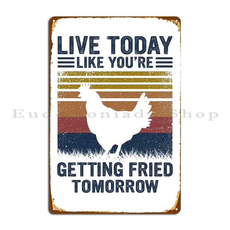 Live Today Like You Re Getting Fried Tomorrow Metal Plaque Poster Garage Wall Cave Create Print Wall Cave Tin Sign Poster