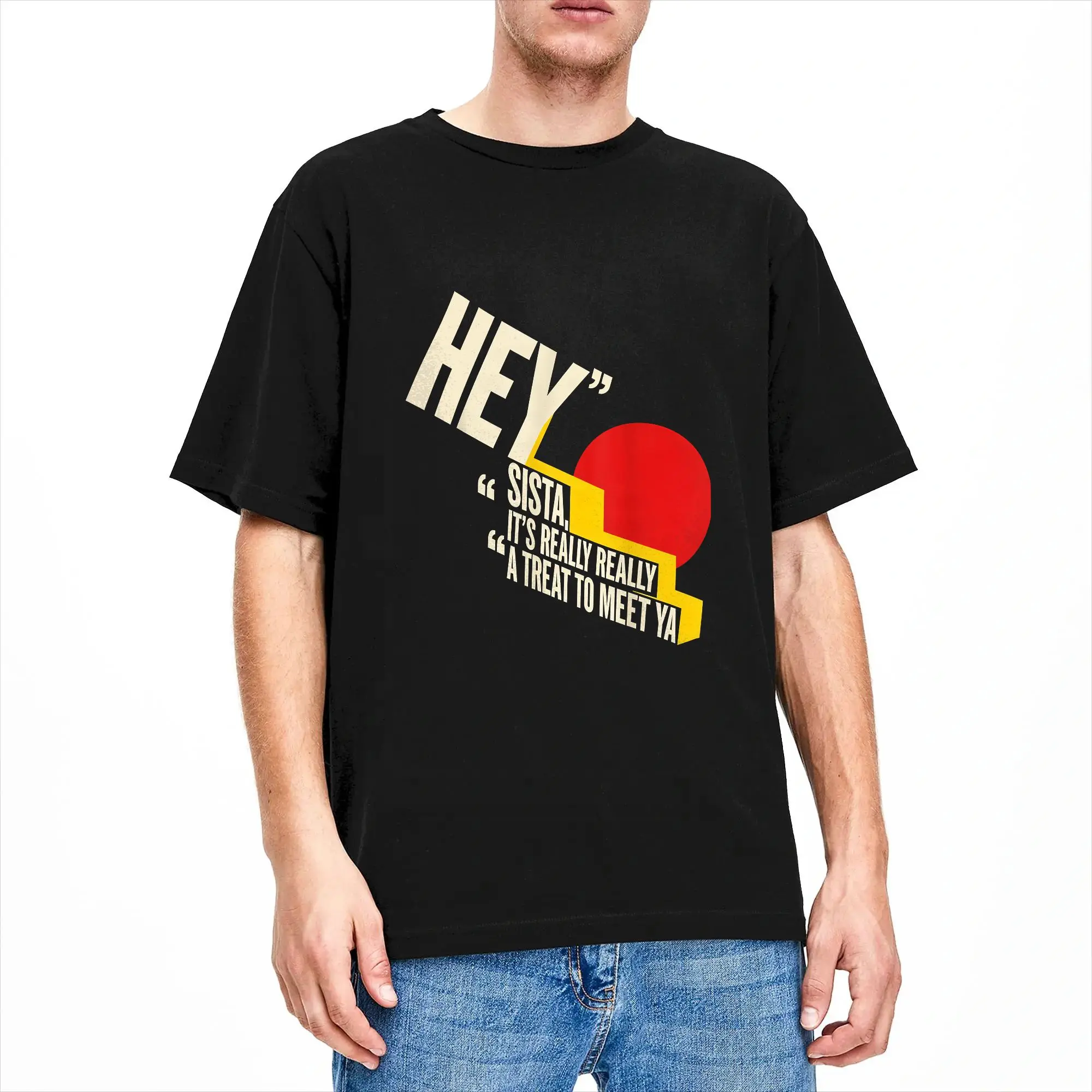 Men T Shirt HEY SISTA, IT'S REALLY REALLY A TREAT TO MEET YA Funny T Shirts Trendy Cool  Summer Tees Basic 100 Cotton Clothing
