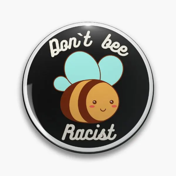 Don T Bee Racist  Soft Button Pin Creative Women Cute Decor Funny Hat Fashion Gift Collar Brooch Lapel Pin Cartoon Jewelry Metal