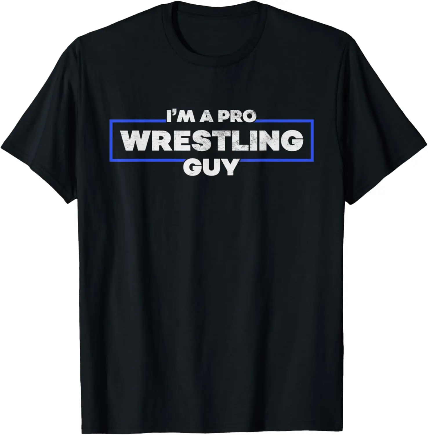 

I'm A Pro Wrestling Guy Distressed T-Shirt