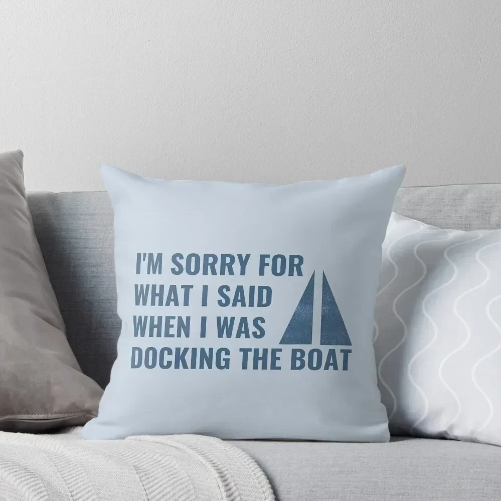 

I'm Sorry For What I Said When I Was Docking The Boat Throw Pillow Luxury Sofa Cushions luxury sofa pillows pillow