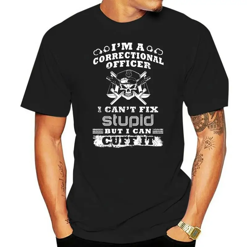 Men T Shirt  I m A Correctional Officer I Can t Fix Stupid But I Can Cuff It  Women t-shirt