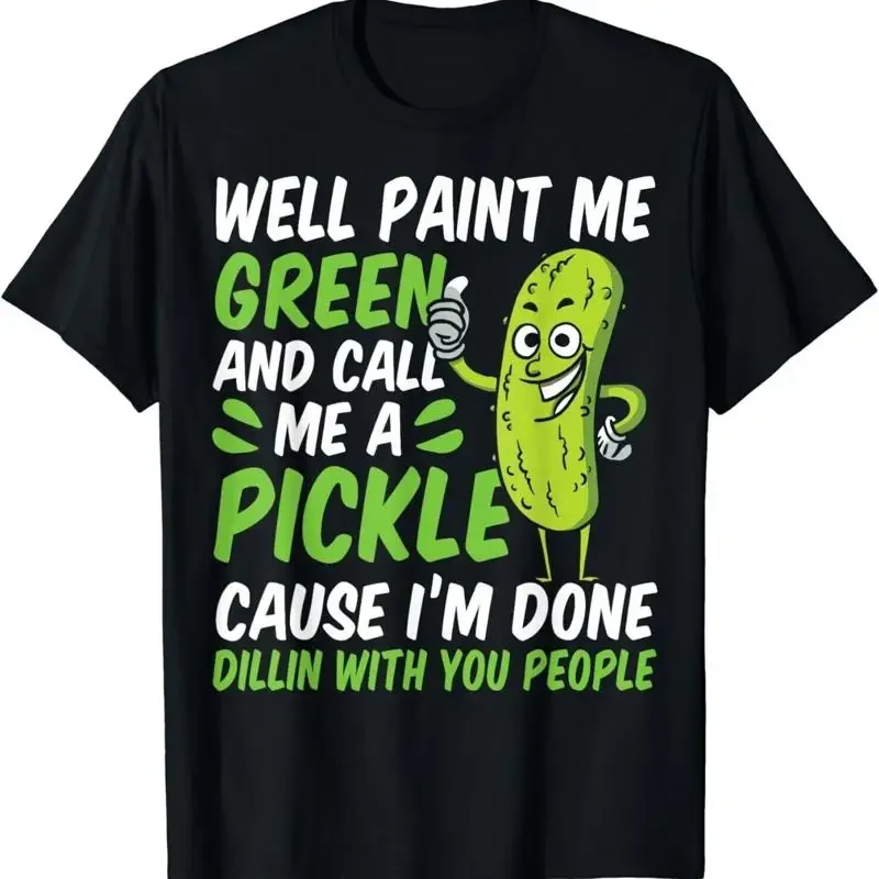 Pickles Well Paint Me Green And Call Me A Pickle Gift Unisex T-Shirt