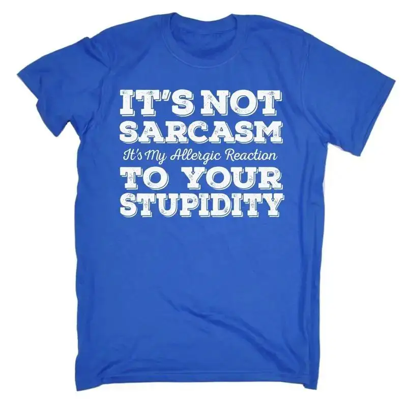 Its Not Sarcasm To Your Stupidity T Shirt Rude Ironic Fun Funny Birthday Gift