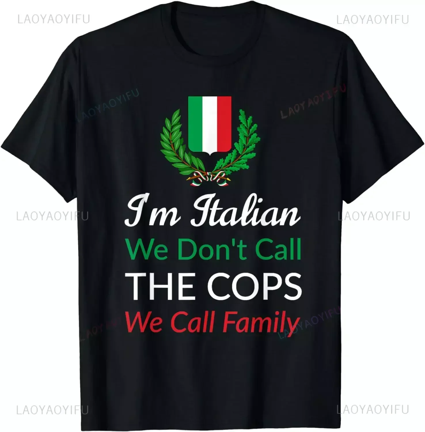 Funny Birthday Gift I\'m Italian We Don\'t Call The Cops We Call Family Italy Flag T-Shirt Cotton Man Printed Streetwear T Shirts