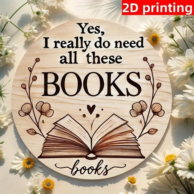 مسطح ثنائي الأبعاد، قطعة مسطحة ثنائية الأبعاد - لعبة عاشق الكتاب - لافتة خشبية مستديرة لديكور المنزل ولوحة معلقة ولوحة "نعم، أحتاج إلى كل ما حقًا #5