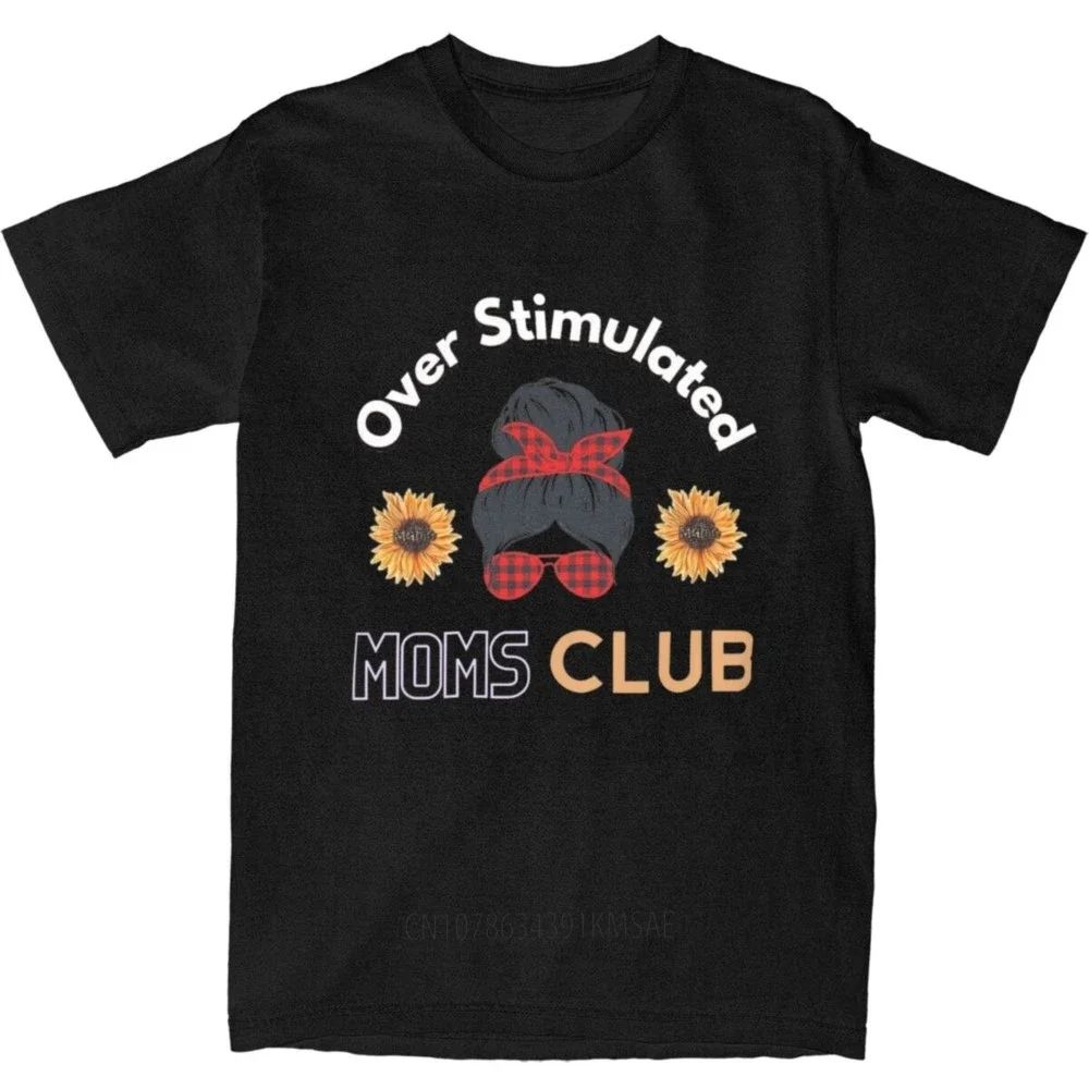 Funny Overstimulated Moms Club T-Shirts for Men Women Cotton Over Stimulated Mother Tee Shirt Adult Clothing