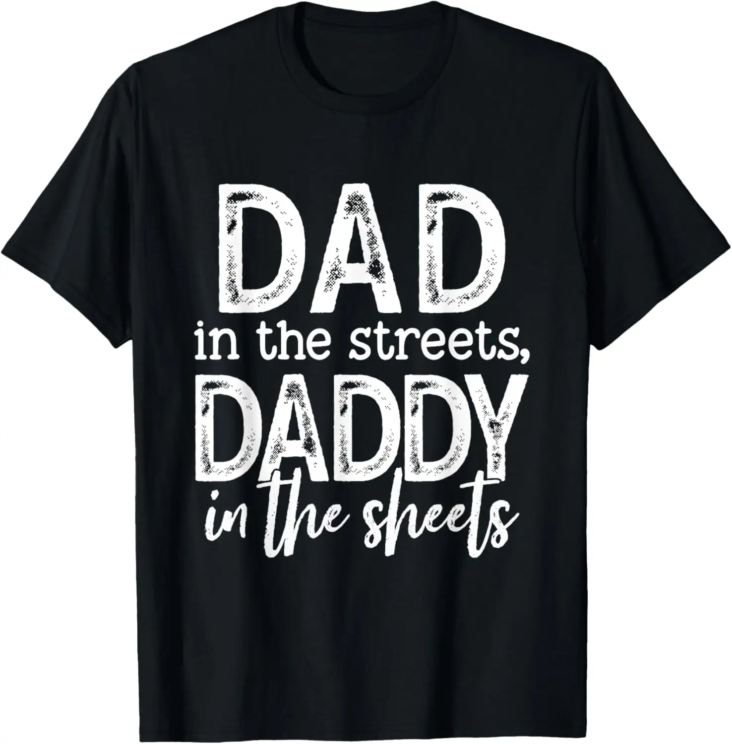 

Dad In The Streets Daddy In The Sheets Funny Fathers Day T-Shirt