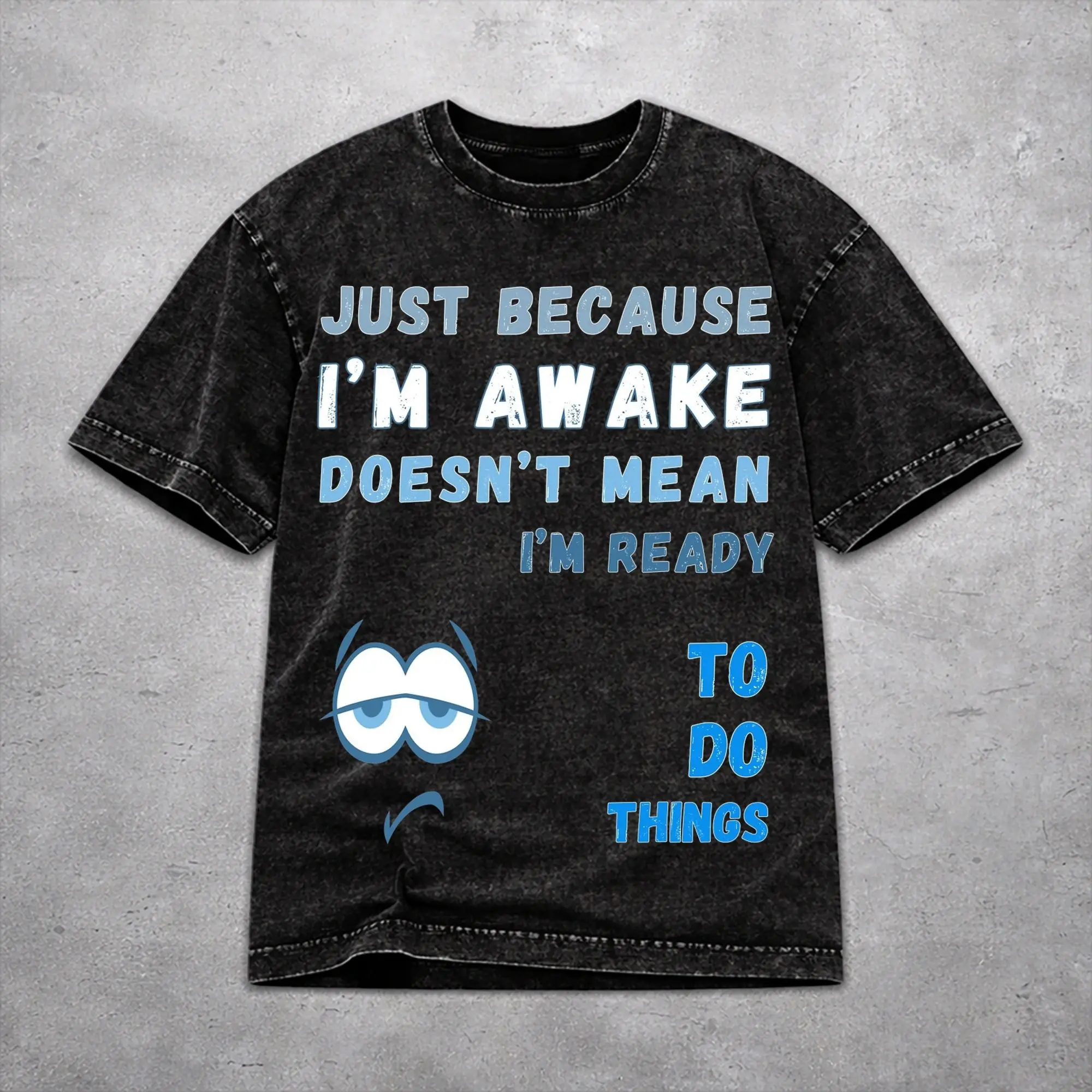 Just Because I'm Awake Funny Quote  Washed T Shirt Novelty Streetwear Men Women  Hiphop Tee T-Shirts Short Sleeve