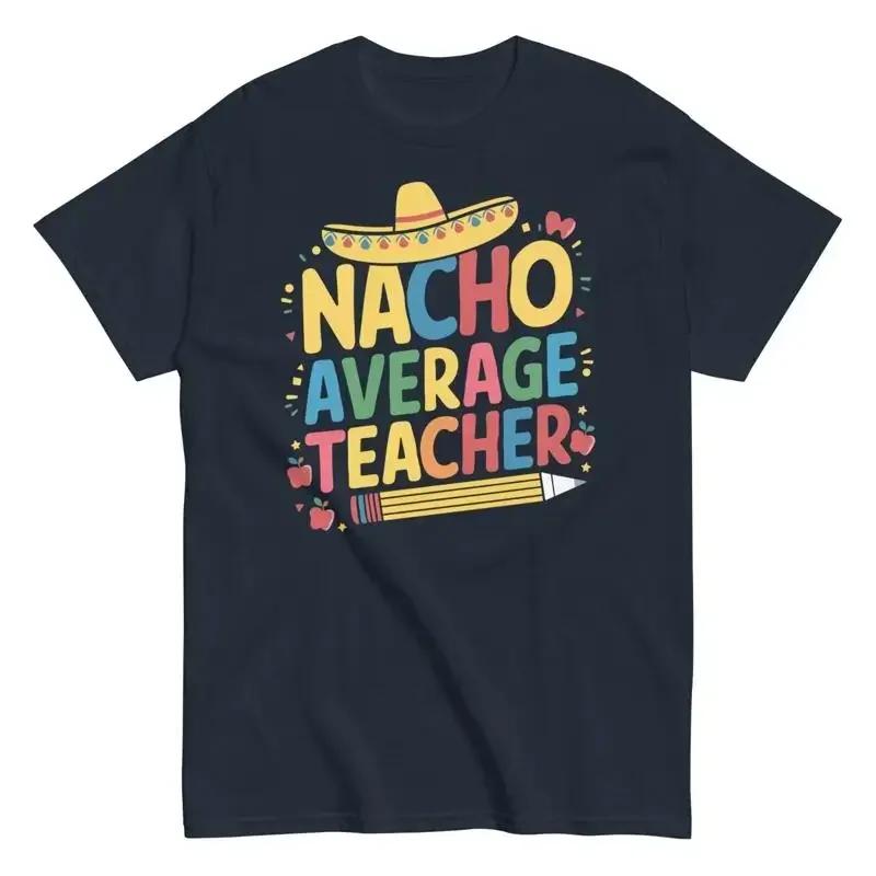 Teacher Nacho Average Funny Cotton T Shirt Back To School Teachers