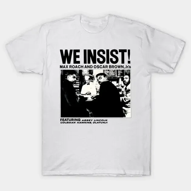 We Insist Album by Max Roach T-Shirt Oscar Brown Freedom Now Suite Abbey Lincoln