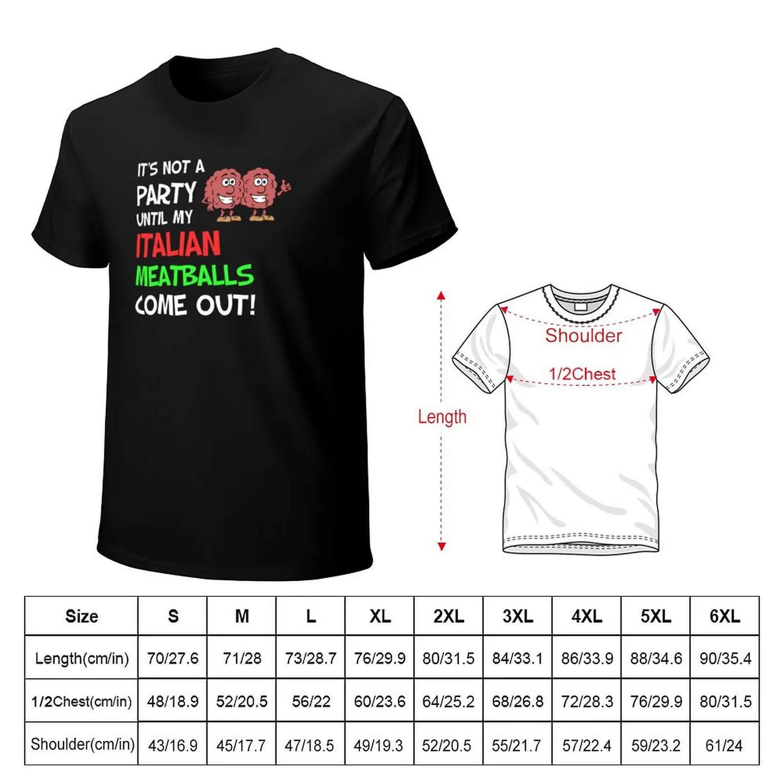 Not A Party Until Italian Meatballs Funny T-Shirt Novelty Print Casual Tee Shirt
