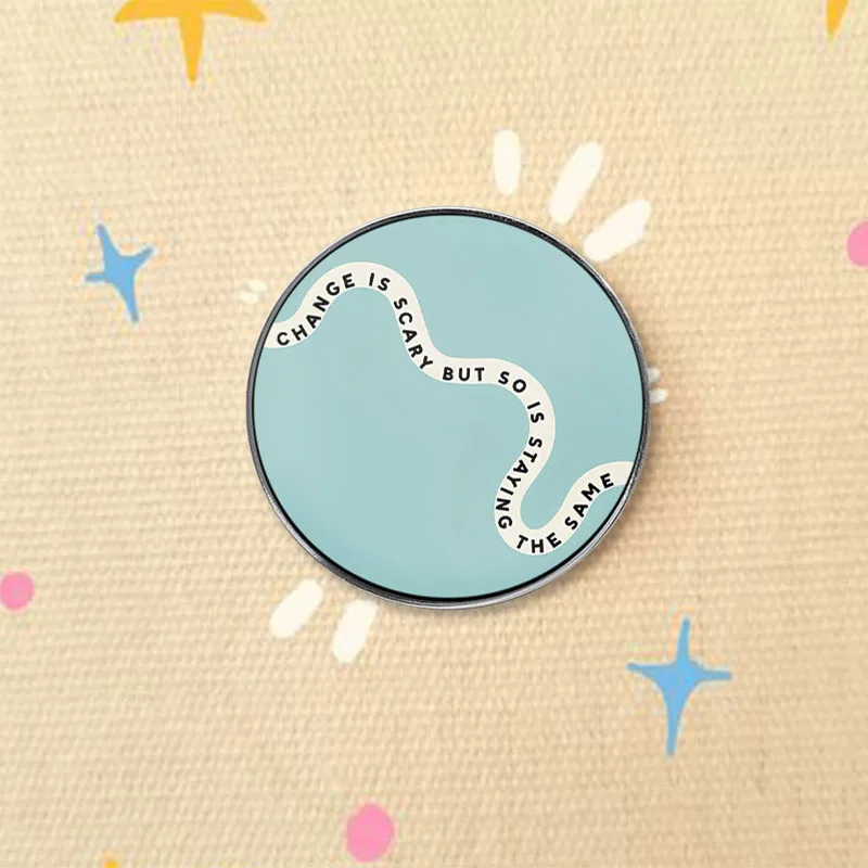 Change Is Scary But So Is Staying The Same Enamel Pin Inspirational Quote Accessories Encouraged Jewelry Gift For Friends