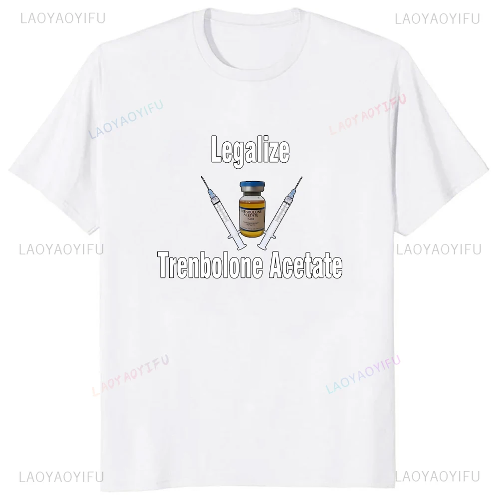 Legalize Trenbolone Acetate Tshirt Casual Fashion Loose Hip Hop Comfort Breathe Man T Shirt Harajuku Summer Style Y2k Clothing