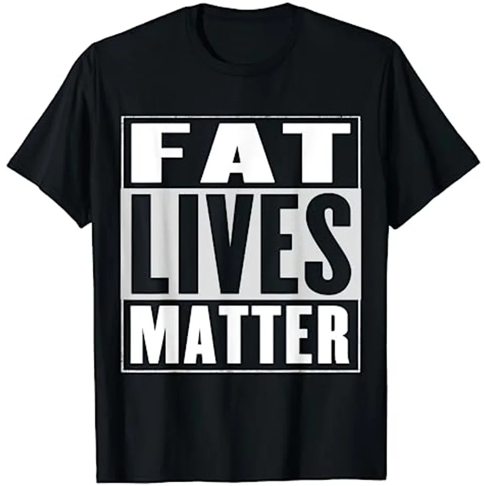 Fat Lives Matter T-Shirt Funny Chubby Birthday Gifts For Men Women T-Shirt