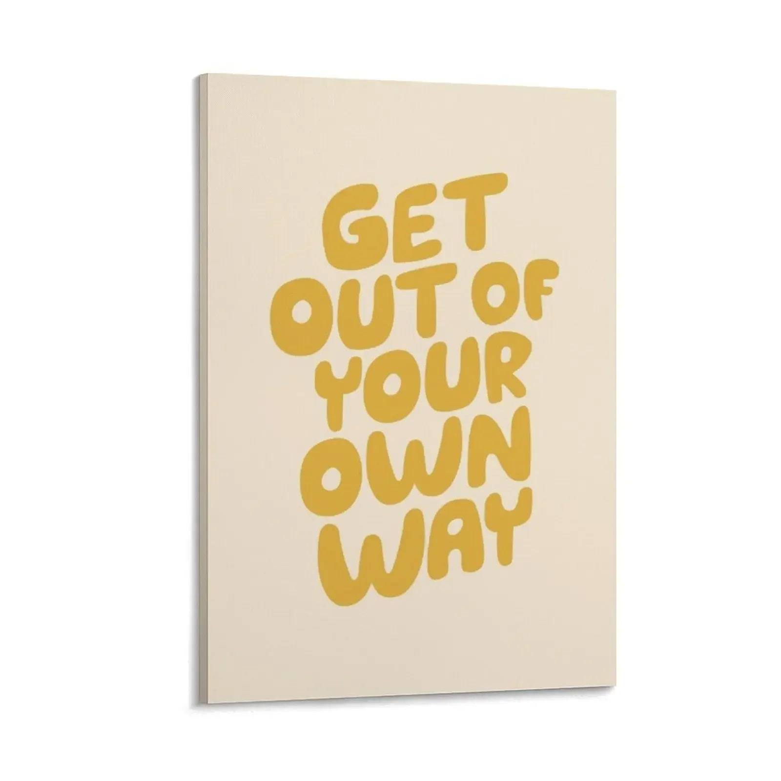 

GET OUT OF YOUR OWN WAY motivational typography inspirational quote in vintage yellow Canvas Painting