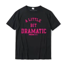 Mean Girls A Little Bit Dramatic T-Shirt Hip Hop Men's T Shirts Printing Tops T Shirt Cotton Custom Christmas Tee Shirt