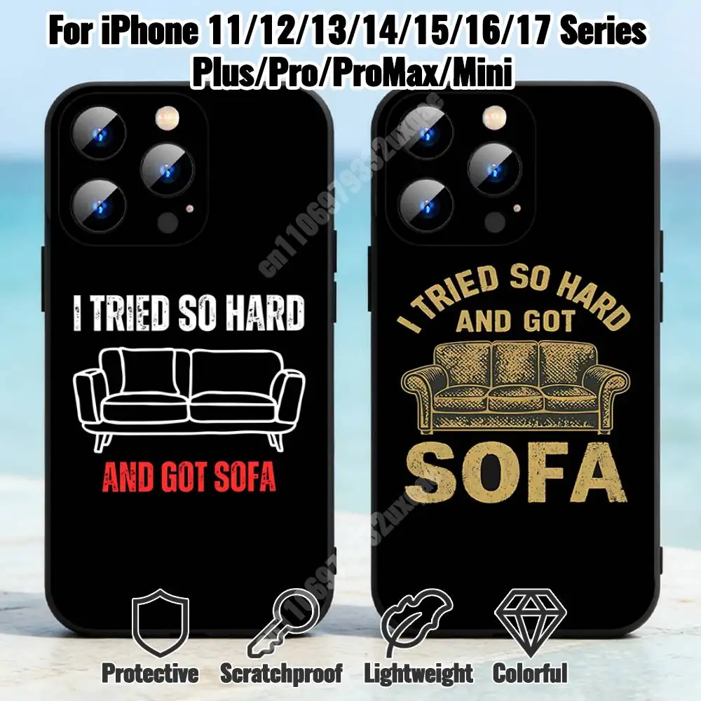 I Tried So Hard and Got Sofa Phone Case for iPhone 17 16 Pro Plus Air 15 14 Max Mini 12 11 Soft Shockproof Cover