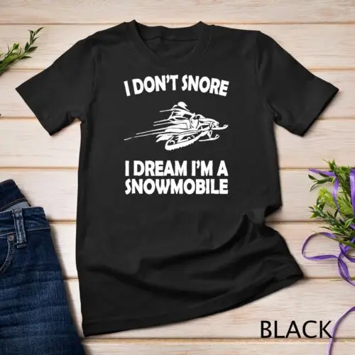 I Don't Snore I Dream I'm a Snowmobile T-Shirt Funny Snoring Unisex T-shirt