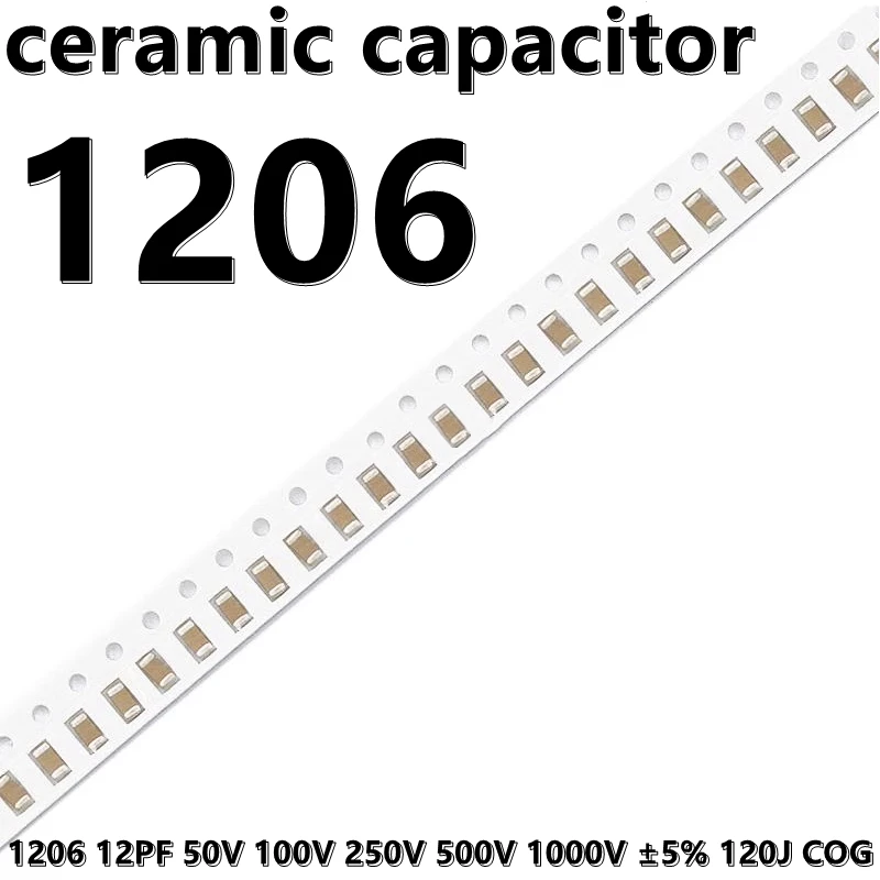 (50pcs) 1206 12PF 50V 100V 250V 500V 1000V ±5% 120J COG 3216 SMD Ceramic Capacitors