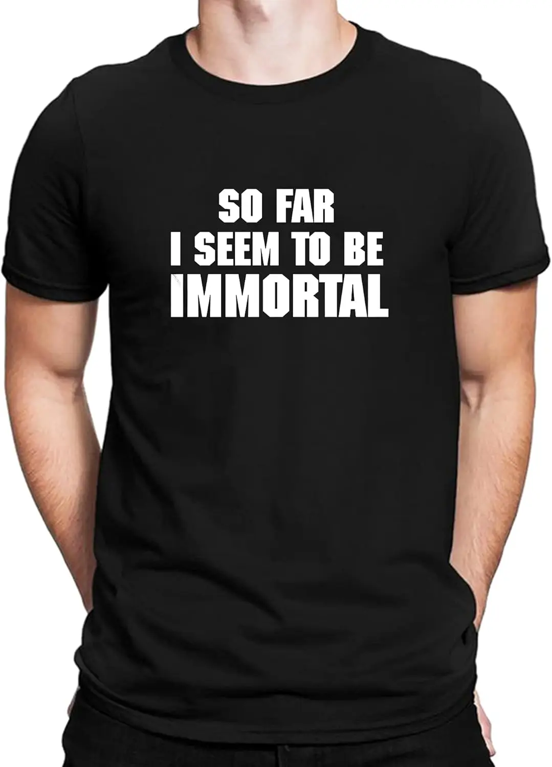 So Far I Seem to Be Immortal Novelty Funny Cotton Casual Men T-Shirt