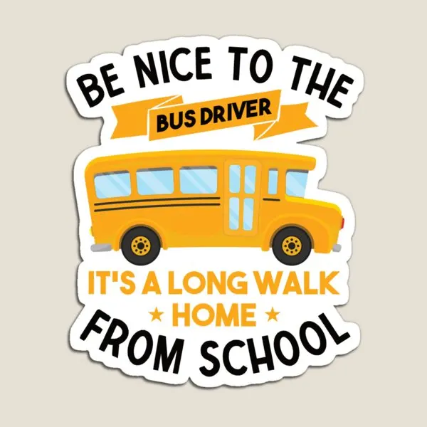 Be Nice To The Bus Driver Quote And Joke  Magnet Cute Refrigerator Colorful Holder Stickers Baby Home Magnetic Decor Funny Kids