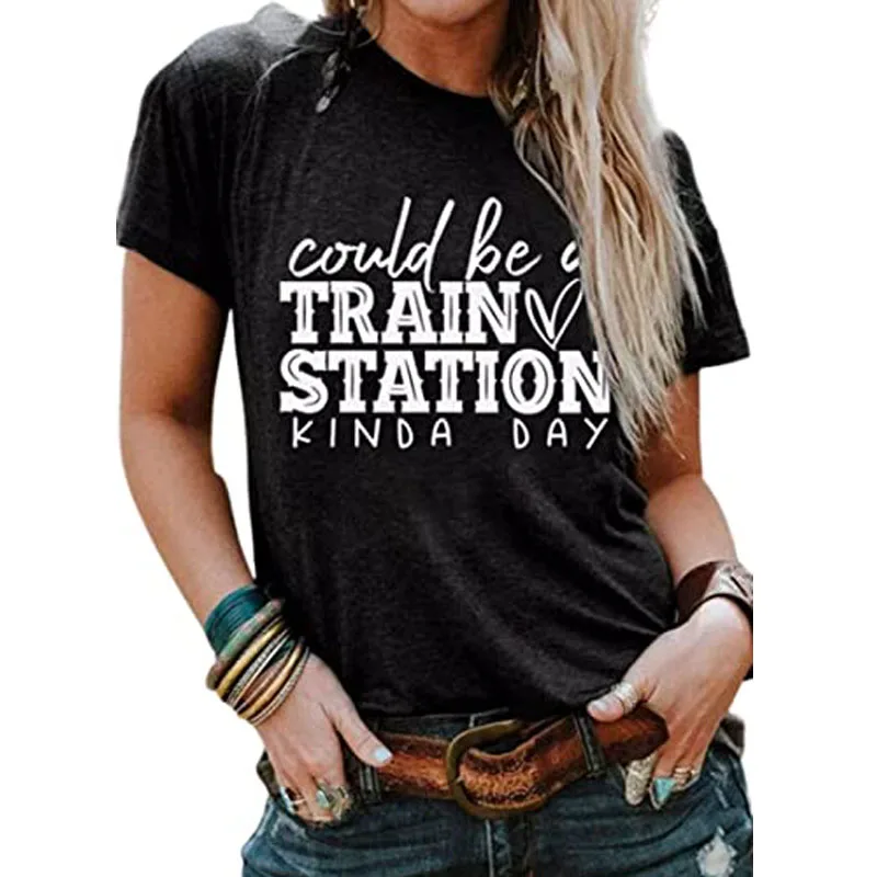 Could Be A Train Station Kinda Day Ladies Casual O Neck Short Sleeved Top Funny Monogram Print Funny Design T-Shirt Letter Tees