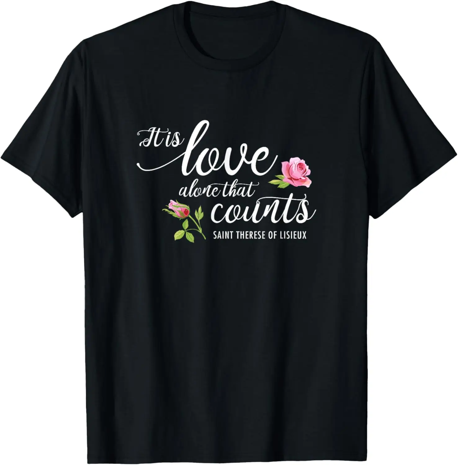 It Is Love Alone That Counts St. Therese of Lisieux Carmel T-Shirt