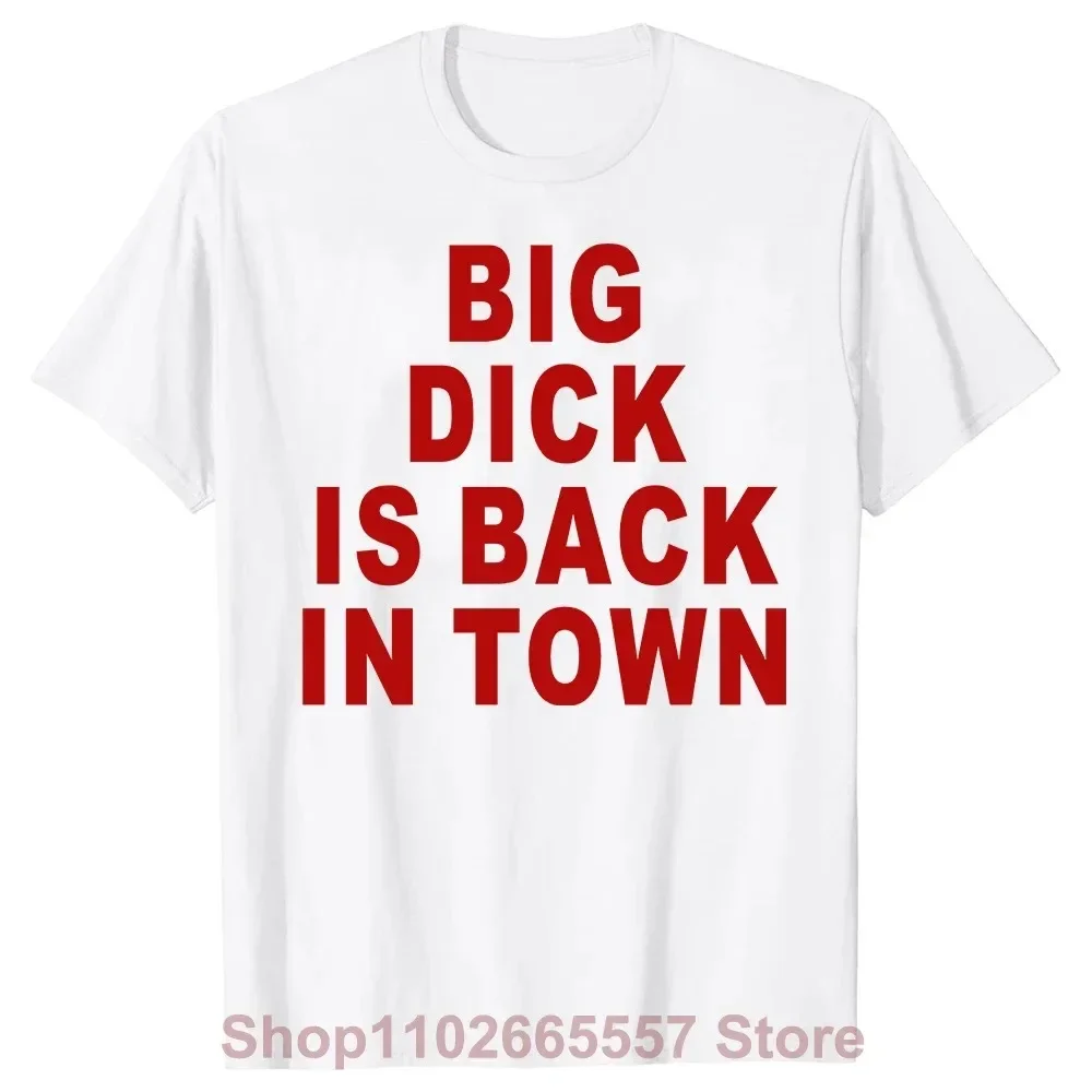 Novelty Big Dick Is Back In Town T Shirts Graphic Cotton Streetwear Short Sleeve Birthday Adult Sex Joke T-shirt Mens Clothing