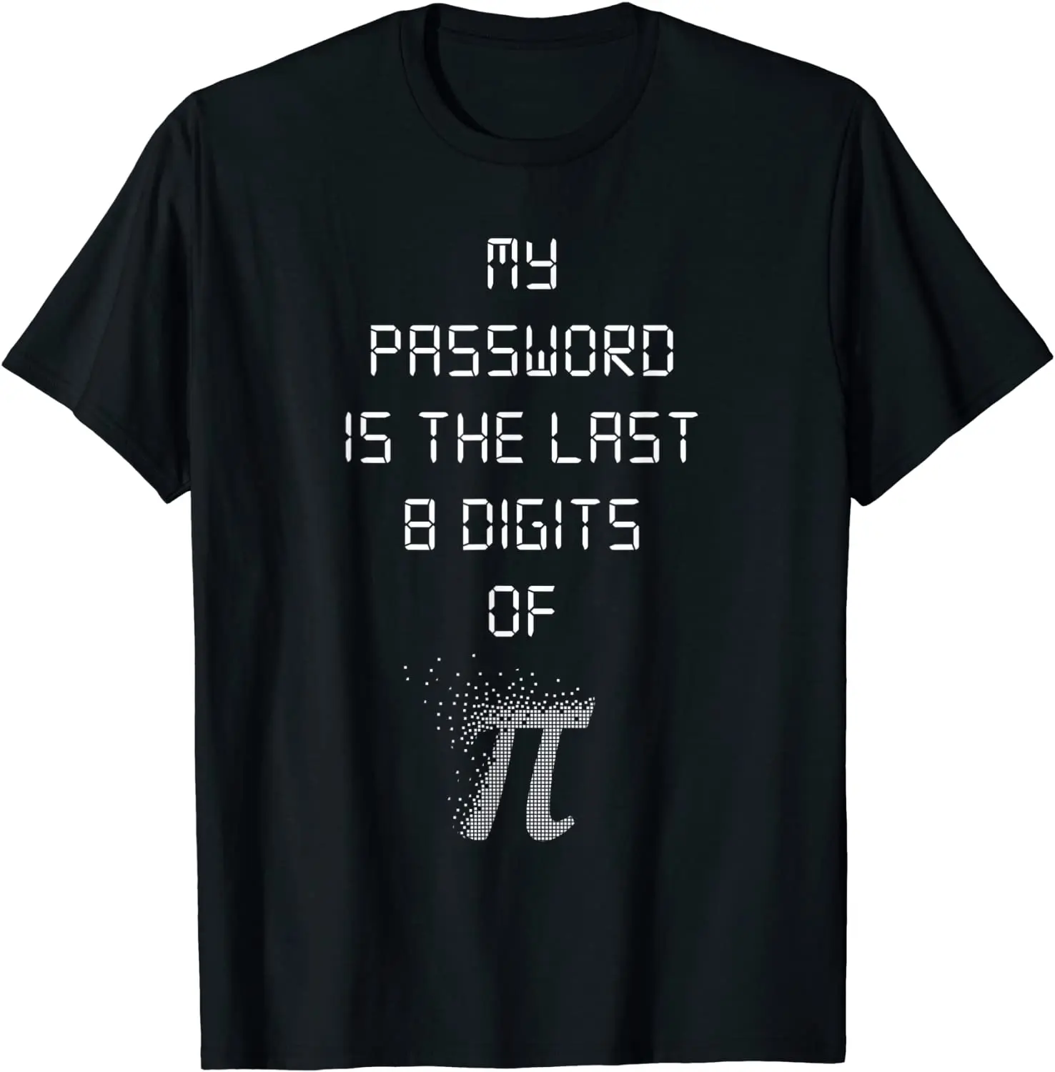 My Password Is The Last 8 Digits of Funny Math T-Shirt Cotton Men T Shirts Personalized Tops Shirts Classic Family