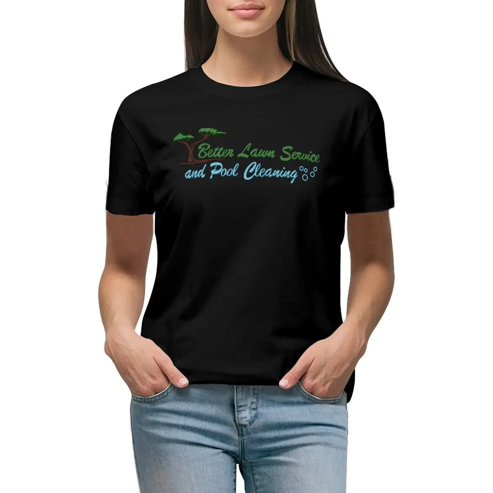 Better Lawn Service and Pool Cleaning T-Shirt tees quick drying Female clothing female Women's cotton t-shirt