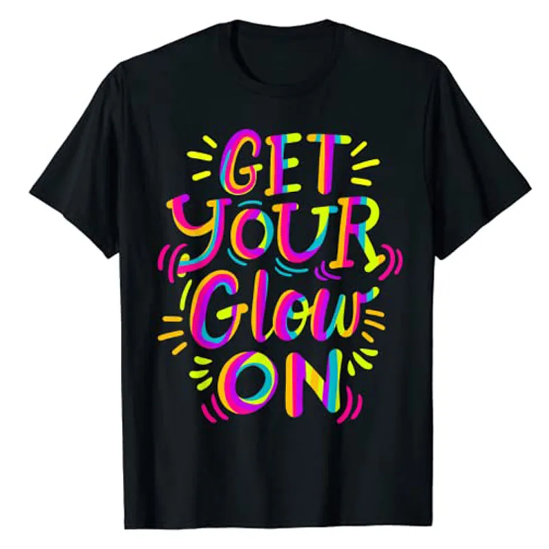 

Get Your Glow on T-Shirt Glow-Design for Kids and Adults Bright Colors 80s Themed Tee Tops Funny Letters Sayings Graphic Outfits