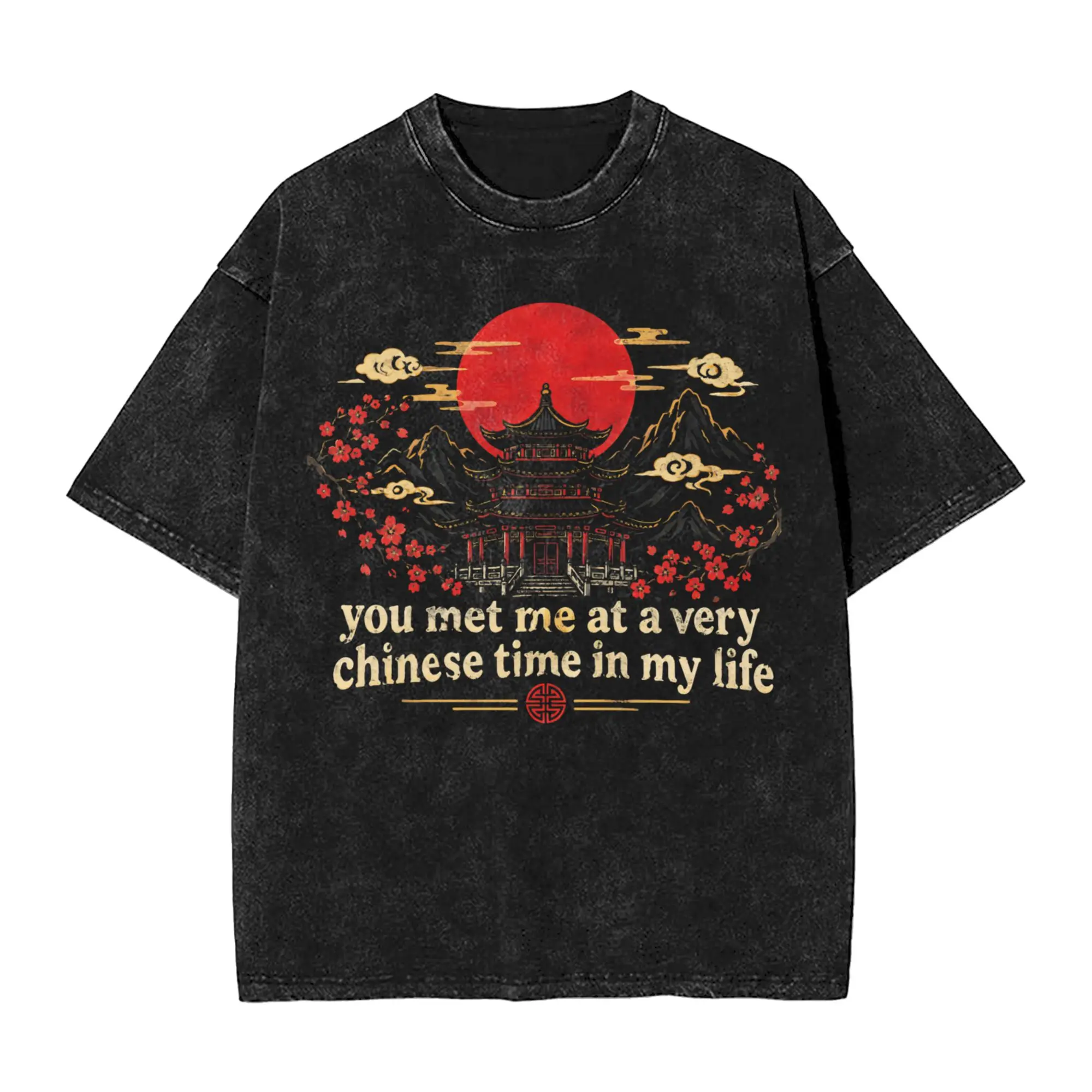 You Met Me At A Very Chinese Time Washed T Shirts Men Women's Pure Cotton T-Shirt Crew Neck  Tops Summer